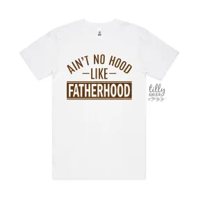 Ain't No Hood Like Fatherhood T-Shirt