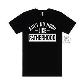 Ain't No Hood Like Fatherhood T-Shirt