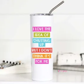 I Love the Idea of Shutting Up Tall Travel Cup Mugsby