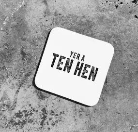 YER A TEN HEN Coaster